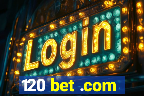 120 bet .com